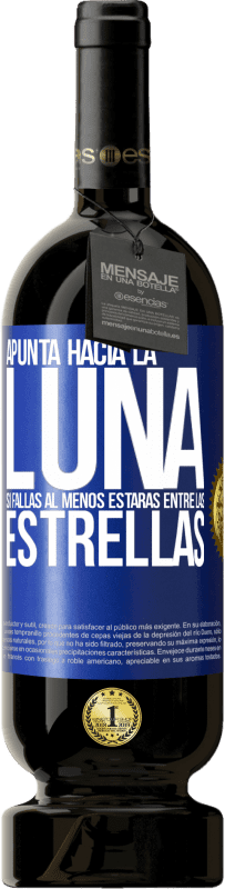 49,95 € Envío gratis | Vino Tinto Edición Premium MBS® Reserva Apunta a la Luna, si fallas al menos estarás entre las estrellas Etiqueta Azul. Etiqueta personalizable Reserva 12 Meses Cosecha 2015 Tempranillo