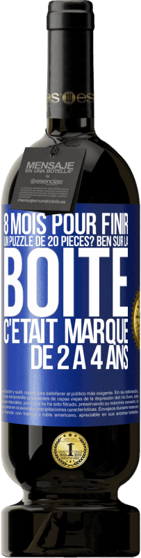 49,95 € Envoi gratuit | Vin rouge Édition Premium MBS® Réserve 8 mois pour finir un puzzle de 20 pièces? Ben, sur la boîte c'était marqué de 2 à 4 ans Étiquette Bleue. Étiquette personnalisable Réserve 12 Mois Récolte 2015 Tempranillo