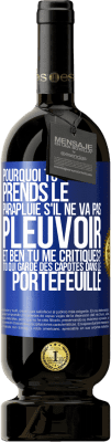 49,95 € Envoi gratuit | Vin rouge Édition Premium MBS® Réserve Pourquoi tu prends le parapluie s'il ne va pas pleuvoir. Et ben, tu me critiques? Toi qui garde des capotes dans le portefeuille Étiquette Bleue. Étiquette personnalisable Réserve 12 Mois Récolte 2014 Tempranillo