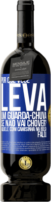 49,95 € Envio grátis | Vinho tinto Edição Premium MBS® Reserva Por que você leva um guarda-chuva se não vai chover? Aquele com camisinha na bolsa falou Etiqueta Azul. Etiqueta personalizável Reserva 12 Meses Colheita 2014 Tempranillo