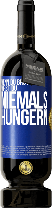 49,95 € Kostenloser Versand | Rotwein Premium Ausgabe MBS® Reserve Wenn du Brot machst, wirst du niemals hungern Blaue Markierung. Anpassbares Etikett Reserve 12 Monate Ernte 2014 Tempranillo