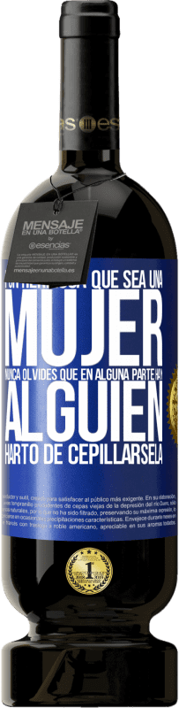 49,95 € Envío gratis | Vino Tinto Edición Premium MBS® Reserva Por hermosa que sea una mujer nunca olvides que en alguna parte hay alguien harto de cepillársela Etiqueta Azul. Etiqueta personalizable Reserva 12 Meses Cosecha 2014 Tempranillo