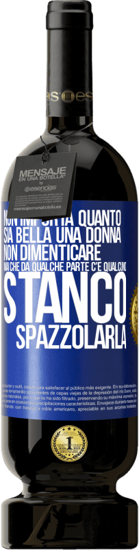 49,95 € Spedizione Gratuita | Vino rosso Edizione Premium MBS® Riserva Non importa quanto sia bella una donna, non dimenticare mai che da qualche parte c'è qualcuno stanco di spazzolarla Etichetta Blu. Etichetta personalizzabile Riserva 12 Mesi Raccogliere 2014 Tempranillo