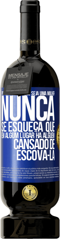 49,95 € Envio grátis | Vinho tinto Edição Premium MBS® Reserva Por mais bonita que seja uma mulher, nunca se esqueça que em algum lugar há alguém cansado de escová-la Etiqueta Azul. Etiqueta personalizável Reserva 12 Meses Colheita 2015 Tempranillo