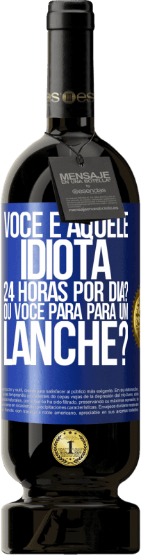 49,95 € Envio grátis | Vinho tinto Edição Premium MBS® Reserva Você é aquele idiota 24 horas por dia? Ou você para para um lanche? Etiqueta Azul. Etiqueta personalizável Reserva 12 Meses Colheita 2015 Tempranillo