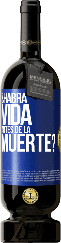 49,95 € Envío gratis | Vino Tinto Edición Premium MBS® Reserva ¿Habrá vida antes de la muerte? Etiqueta Azul. Etiqueta personalizable Reserva 12 Meses Cosecha 2015 Tempranillo