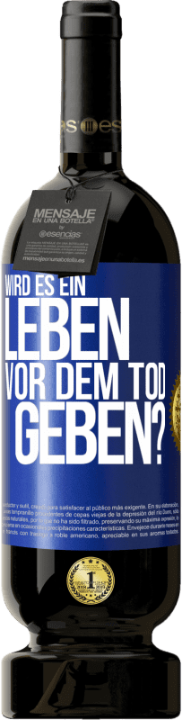 49,95 € Kostenloser Versand | Rotwein Premium Ausgabe MBS® Reserve Wird es ein Leben vor dem Tod geben? Blaue Markierung. Anpassbares Etikett Reserve 12 Monate Ernte 2015 Tempranillo