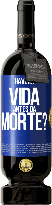 49,95 € Envio grátis | Vinho tinto Edição Premium MBS® Reserva Haverá vida antes da morte? Etiqueta Azul. Etiqueta personalizável Reserva 12 Meses Colheita 2015 Tempranillo