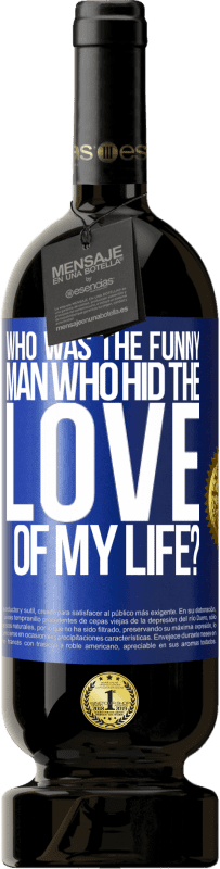 49,95 € 免费送货 | 红酒 高级版 MBS® 预订 谁藏了我一生的爱，是谁？ 蓝色标签. 可自定义的标签 预订 12 个月 收成 2016 Tempranillo