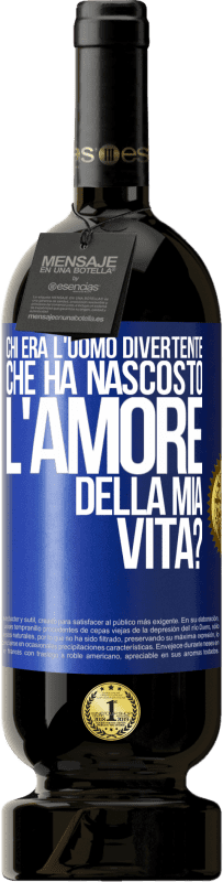 49,95 € Spedizione Gratuita | Vino rosso Edizione Premium MBS® Riserva Chi era l'uomo divertente che ha nascosto l'amore della mia vita? Etichetta Blu. Etichetta personalizzabile Riserva 12 Mesi Raccogliere 2014 Tempranillo