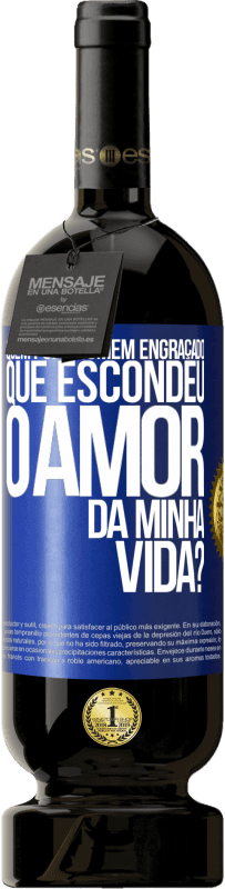 49,95 € Envio grátis | Vinho tinto Edição Premium MBS® Reserva Quem foi o homem engraçado que escondeu o amor da minha vida? Etiqueta Azul. Etiqueta personalizável Reserva 12 Meses Colheita 2015 Tempranillo