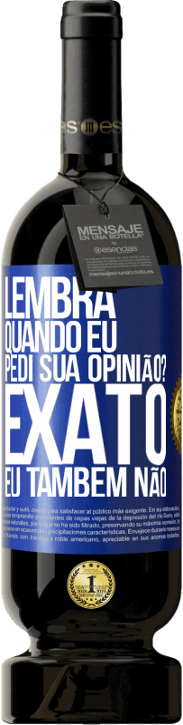 49,95 € Envio grátis | Vinho tinto Edição Premium MBS® Reserva Lembra quando eu pedi sua opinião? EXATO. Eu também não Etiqueta Azul. Etiqueta personalizável Reserva 12 Meses Colheita 2014 Tempranillo