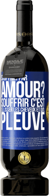 49,95 € Envoi gratuit | Vin rouge Édition Premium MBS® Réserve Souffrir par amour? Souffrir c'est se lisser les cheveux et qu'il pleuve Étiquette Bleue. Étiquette personnalisable Réserve 12 Mois Récolte 2014 Tempranillo