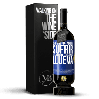 «¿Sufrir por amor? Sufrir es plancharse el pelo y que llueva» Edición Premium MBS® Reserva