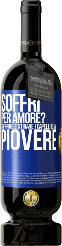 49,95 € Spedizione Gratuita | Vino rosso Edizione Premium MBS® Riserva Soffri per amore? Soffrire è stirare i capelli e far piovere Etichetta Blu. Etichetta personalizzabile Riserva 12 Mesi Raccogliere 2014 Tempranillo