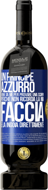 49,95 € Spedizione Gratuita | Vino rosso Edizione Premium MBS® Riserva Un principe azzurro viene da me per provare una scarpa perché non ricorda la mia faccia e la ingoia direttamente Etichetta Blu. Etichetta personalizzabile Riserva 12 Mesi Raccogliere 2015 Tempranillo