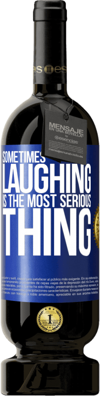 49,95 € Free Shipping | Red Wine Premium Edition MBS® Reserve Sometimes laughing is the most serious thing Blue Label. Customizable label Reserve 12 Months Harvest 2014 Tempranillo