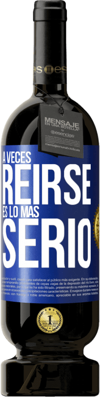 49,95 € Envío gratis | Vino Tinto Edición Premium MBS® Reserva A veces reírse es lo más serio Etiqueta Azul. Etiqueta personalizable Reserva 12 Meses Cosecha 2015 Tempranillo