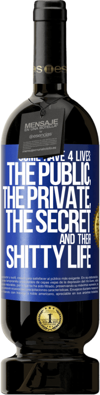 49,95 € Free Shipping | Red Wine Premium Edition MBS® Reserve Some have 4 lives: the public, the private, the secret and their shitty life Blue Label. Customizable label Reserve 12 Months Harvest 2014 Tempranillo