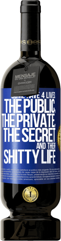 49,95 € Free Shipping | Red Wine Premium Edition MBS® Reserve Some have 4 lives: the public, the private, the secret and their shitty life Blue Label. Customizable label Reserve 12 Months Harvest 2016 Tempranillo