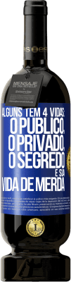 49,95 € Envio grátis | Vinho tinto Edição Premium MBS® Reserva Alguns têm 4 vidas: o público, o privado, o segredo e sua vida de merda Etiqueta Azul. Etiqueta personalizável Reserva 12 Meses Colheita 2015 Tempranillo