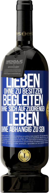 49,95 € Kostenloser Versand | Rotwein Premium Ausgabe MBS® Reserve Lieben ohne zu besitzen, begleiten ohne sich aufzudrengen, leben ohne abhängig zu sein Blaue Markierung. Anpassbares Etikett Reserve 12 Monate Ernte 2015 Tempranillo