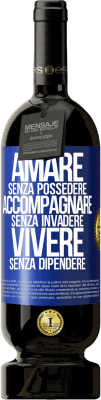 49,95 € Spedizione Gratuita | Vino rosso Edizione Premium MBS® Riserva Amare senza possedere, accompagnare senza invadere, vivere senza dipendere Etichetta Blu. Etichetta personalizzabile Riserva 12 Mesi Raccogliere 2015 Tempranillo