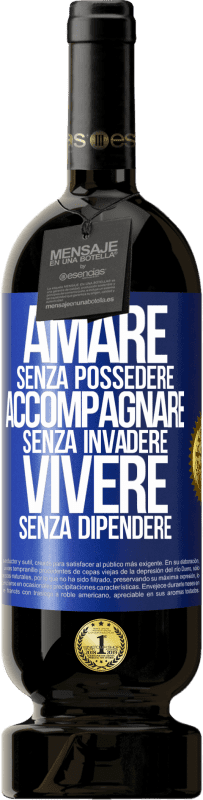 49,95 € Spedizione Gratuita | Vino rosso Edizione Premium MBS® Riserva Amare senza possedere, accompagnare senza invadere, vivere senza dipendere Etichetta Blu. Etichetta personalizzabile Riserva 12 Mesi Raccogliere 2015 Tempranillo