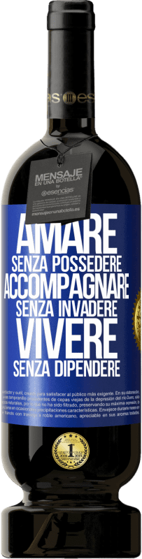 49,95 € Spedizione Gratuita | Vino rosso Edizione Premium MBS® Riserva Amare senza possedere, accompagnare senza invadere, vivere senza dipendere Etichetta Blu. Etichetta personalizzabile Riserva 12 Mesi Raccogliere 2016 Tempranillo