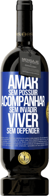 49,95 € Envio grátis | Vinho tinto Edição Premium MBS® Reserva Amar sem possuir, acompanhar sem invadir, viver sem depender Etiqueta Azul. Etiqueta personalizável Reserva 12 Meses Colheita 2015 Tempranillo