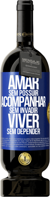 49,95 € Envio grátis | Vinho tinto Edição Premium MBS® Reserva Amar sem possuir, acompanhar sem invadir, viver sem depender Etiqueta Azul. Etiqueta personalizável Reserva 12 Meses Colheita 2015 Tempranillo