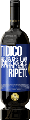 49,95 € Spedizione Gratuita | Vino rosso Edizione Premium MBS® Riserva Ti dico ancora che ti amo. Anche se non sei qui. Anche se non lo ascolti. Lo ripeto Etichetta Blu. Etichetta personalizzabile Riserva 12 Mesi Raccogliere 2016 Tempranillo