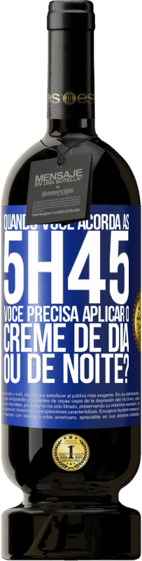 49,95 € Envio grátis | Vinho tinto Edição Premium MBS® Reserva Quando você acorda às 5h45, você precisa aplicar o creme de dia ou de noite? Etiqueta Azul. Etiqueta personalizável Reserva 12 Meses Colheita 2014 Tempranillo