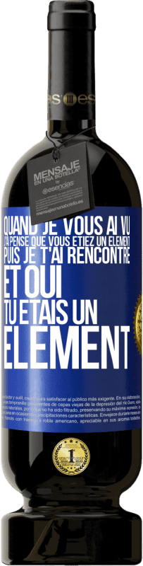 49,95 € Envoi gratuit | Vin rouge Édition Premium MBS® Réserve Quand je vous ai vu, j'ai pensé que vous étiez un élément. Puis je t'ai rencontré et oui tu étais un élément Étiquette Bleue. Étiquette personnalisable Réserve 12 Mois Récolte 2014 Tempranillo