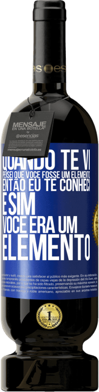 49,95 € Envio grátis | Vinho tinto Edição Premium MBS® Reserva Quando te vi, pensei que você fosse um elemento. Então eu te conheci e sim você era um elemento Etiqueta Azul. Etiqueta personalizável Reserva 12 Meses Colheita 2014 Tempranillo