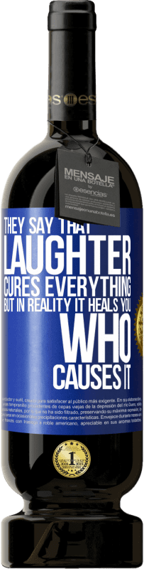 49,95 € Free Shipping | Red Wine Premium Edition MBS® Reserve They say that laughter cures everything, but in reality it heals you who causes it Blue Label. Customizable label Reserve 12 Months Harvest 2016 Tempranillo