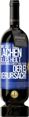 49,95 € Kostenloser Versand | Rotwein Premium Ausgabe MBS® Reserve Man sagt, dass Lachen alles heilt, aber in Wirklichkeit heilt es den, der es verursacht Blaue Markierung. Anpassbares Etikett Reserve 12 Monate Ernte 2015 Tempranillo