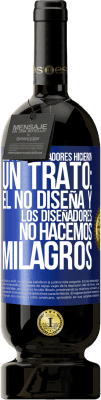 49,95 € Envío gratis | Vino Tinto Edición Premium MBS® Reserva Dios y los diseñadores hicieron un trato: Él no diseña y los diseñadores no hacemos milagros Etiqueta Azul. Etiqueta personalizable Reserva 12 Meses Cosecha 2014 Tempranillo