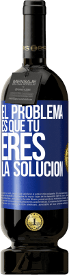 49,95 € Envío gratis | Vino Tinto Edición Premium MBS® Reserva El problema es que tú eres la solución Etiqueta Azul. Etiqueta personalizable Reserva 12 Meses Cosecha 2016 Tempranillo