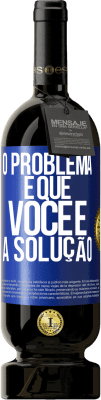 49,95 € Envio grátis | Vinho tinto Edição Premium MBS® Reserva O problema é que você é a solução Etiqueta Azul. Etiqueta personalizável Reserva 12 Meses Colheita 2016 Tempranillo