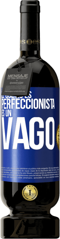 49,95 € Envío gratis | Vino Tinto Edición Premium MBS® Reserva El que no es perfeccionista es un vago Etiqueta Azul. Etiqueta personalizable Reserva 12 Meses Cosecha 2014 Tempranillo