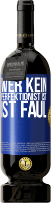 49,95 € Kostenloser Versand | Rotwein Premium Ausgabe MBS® Reserve Wer kein Perfektionist ist, ist faul Blaue Markierung. Anpassbares Etikett Reserve 12 Monate Ernte 2014 Tempranillo