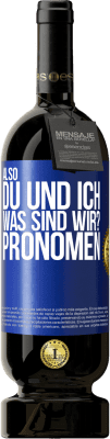 49,95 € Kostenloser Versand | Rotwein Premium Ausgabe MBS® Reserve Also, du und ich, was sind wir? Pronomen Blaue Markierung. Anpassbares Etikett Reserve 12 Monate Ernte 2016 Tempranillo