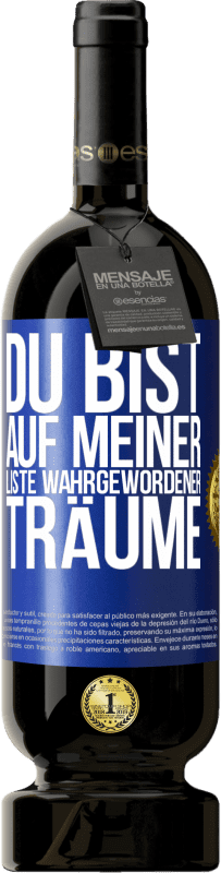 49,95 € Kostenloser Versand | Rotwein Premium Ausgabe MBS® Reserve Du bist auf meiner Liste wahrgewordener Träume Blaue Markierung. Anpassbares Etikett Reserve 12 Monate Ernte 2014 Tempranillo