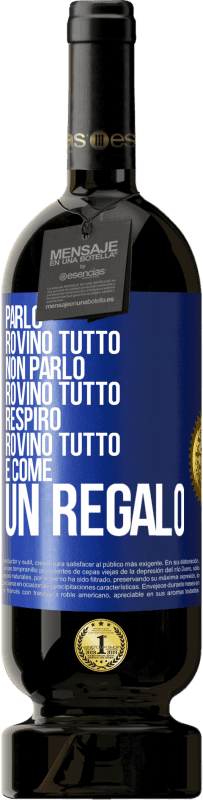 49,95 € Spedizione Gratuita | Vino rosso Edizione Premium MBS® Riserva Parlo, rovino tutto. Non parlo, rovino tutto. Respiro, rovino tutto. È come un regalo Etichetta Blu. Etichetta personalizzabile Riserva 12 Mesi Raccogliere 2015 Tempranillo