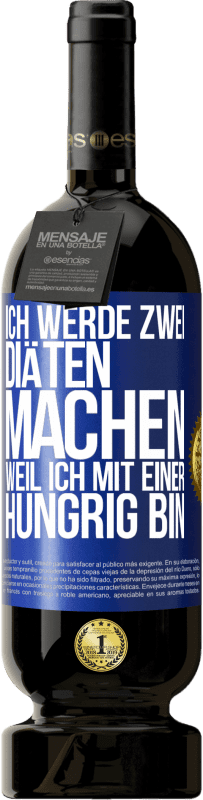 49,95 € Kostenloser Versand | Rotwein Premium Ausgabe MBS® Reserve Ich werde zwei Diäten machen, weil ich mit einer hungrig bin Blaue Markierung. Anpassbares Etikett Reserve 12 Monate Ernte 2015 Tempranillo