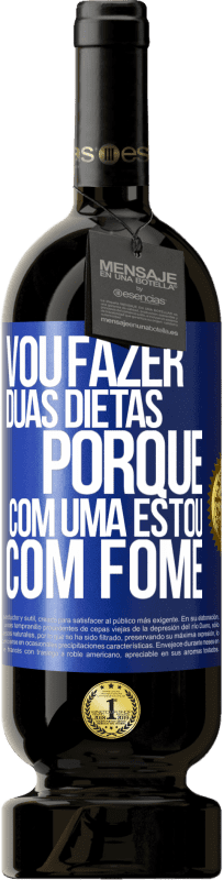 49,95 € Envio grátis | Vinho tinto Edição Premium MBS® Reserva Vou fazer duas dietas porque com uma estou com fome Etiqueta Azul. Etiqueta personalizável Reserva 12 Meses Colheita 2015 Tempranillo