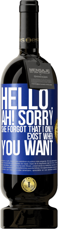 49,95 € Free Shipping | Red Wine Premium Edition MBS® Reserve Hello ... Ah! Sorry. She forgot that I only exist when you want Blue Label. Customizable label Reserve 12 Months Harvest 2014 Tempranillo