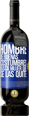 49,95 € Envío gratis | Vino Tinto Edición Premium MBS® Reserva Hombre de buenas costumbres busca mujer que se las quite Etiqueta Azul. Etiqueta personalizable Reserva 12 Meses Cosecha 2016 Tempranillo