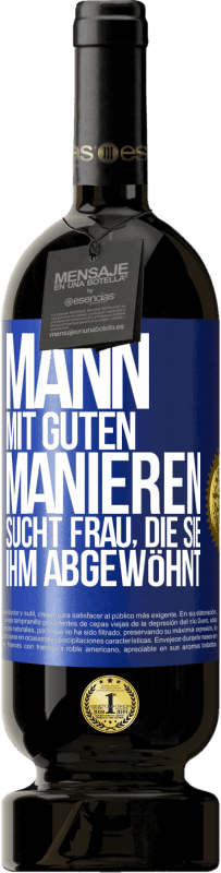 49,95 € Kostenloser Versand | Rotwein Premium Ausgabe MBS® Reserve Mann mit guten Manieren sucht Frau, die sie ihm abgewöhnt Blaue Markierung. Anpassbares Etikett Reserve 12 Monate Ernte 2015 Tempranillo